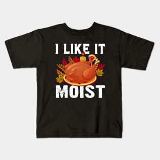 i like it moist funny thanksgiving turkey Kids T-Shirt